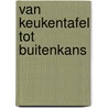 Van keukentafel tot buitenkans door Tom Bade