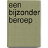 Een bijzonder beroep