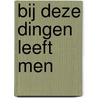Bij deze dingen leeft men by J. van Belzen