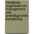 Handboek Organisatie en Management. Een praktijkgerichte benadering