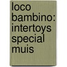 Loco Bambino: Intertoys special Muis door Onbekend