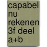 CAPABEL NU Rekenen 3f deel A+B by Unknown