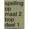 Spelling op maat 2 BOP Deel 1 door Onbekend