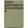 Wijzer! Geschiedenis leerwerkboek 6 by Unknown