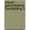 Wijzer! Geschiedenis handleiding 5 door Onbekend