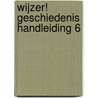 Wijzer! Geschiedenis handleiding 6 door Onbekend