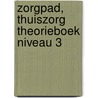 ZorgPad, Thuiszorg Theorieboek Niveau 3 by Unknown