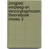 ZorgPad, Verpleeg-en verzorgingshuizen Theorieboek Niveau 3 door Onbekend