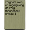 ZorgPad, Wet- en regelgeving de zorg Theorieboek Niveau 4 by Unknown