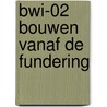 BWI-02 Bouwen vanaf de fundering by Unknown