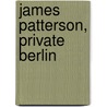 James Patterson, Private Berlin door Onbekend