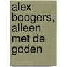 Alex Boogers, Alleen met de goden door Onbekend
