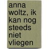 Anna Woltz, Ik kan nog steeds niet vliegen door Onbekend
