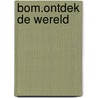 BOM.Ontdek de wereld door Onbekend