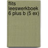 Flits Leeswerkboek 6 Plus B (5 ex) by Unknown