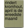 Rindert Kromhout, April is de wreedste maand door Onbekend