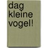 Dag kleine vogel!