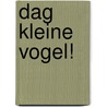 Dag kleine vogel! door Nathalie Choux