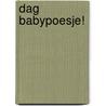 Dag babypoesje! door Nathalie Choux