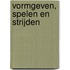 Vormgeven, spelen en strijden