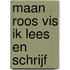 Maan roos vis ik lees en schrijf