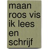Maan roos vis ik lees en schrijf by Unknown