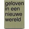 Geloven in een nieuwe wereld by Fred Hoek