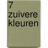 7 Zuivere Kleuren door Ger Groeneveld