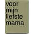 Voor mijn liefste mama