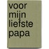 Voor mijn liefste papa