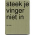 Steek je vinger niet in ...