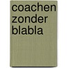 Coachen zonder blabla door Benjamin Ball