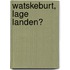 Watskeburt, Lage Landen?