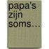 Papa's zijn soms…