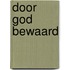 Door God bewaard