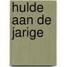 Hulde aan de jarige door Martin Lodewijk