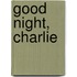 Good night, Charlie