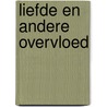 Liefde en andere overvloed by Bart Stouten