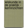 Wiskunde in de praktijk - Kerninzichten door W. Oonk