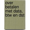 Over betalen met data, btw en DST by Redmar Wolf