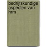 Bedrijfskundige aspecten van HRM by Tjerk-Jan Adema