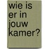 Wie is er in jouw kamer?