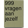 999 vragen aan jezelf door Onbekend