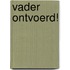 Vader ontvoerd!