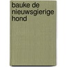 Bauke de nieuwsgierige hond door Annemieke Bastiaans