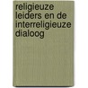 Religieuze leiders en de interreligieuze dialoog door Leendert W. Van der Meij