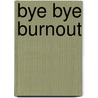 Bye Bye Burnout door Mascha Mooy