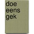 Doe eens gek