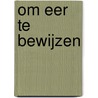 Om eer te bewijzen by Guus van Loenen