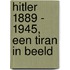 Hitler 1889 - 1945, een tiran in beeld